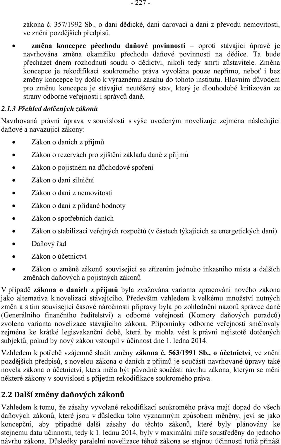 Ta bude přecházet dnem rozhodnutí soudu o dědictví, nikoli tedy smrtí zůstavitele.