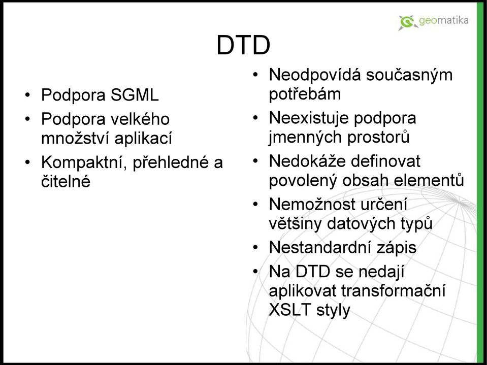 Nedokáže definovat povolený obsah elementů Nemožnost určení většiny