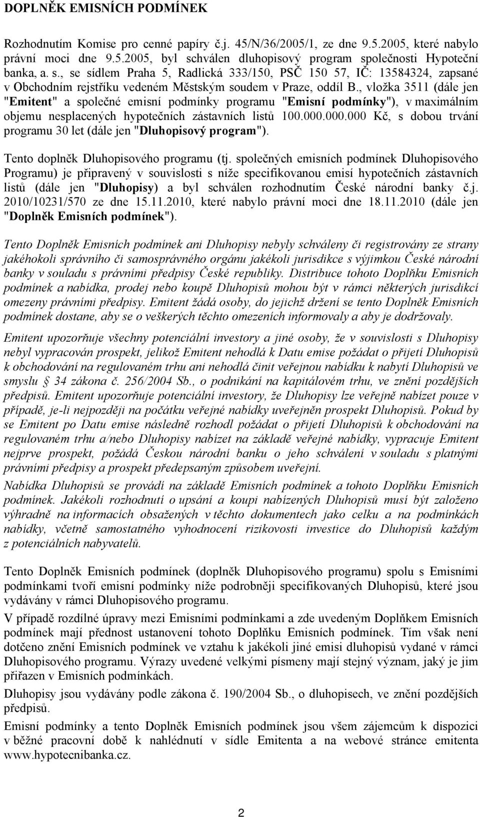 , vložka 3511 (dále jen "Emitent" a společné emisní podmínky programu "Emisní podmínky"), v maximálním objemu nesplacených hypotečních zástavních listů 100.000.