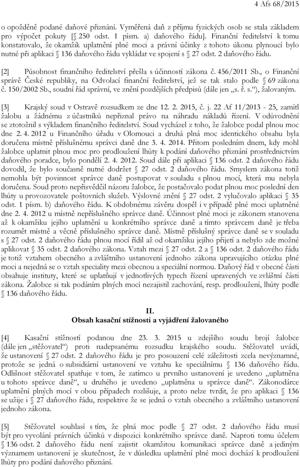 2 daňového řádu. [2] Působnost finančního ředitelství přešla s účinností zákona č. 456/2011 Sb.