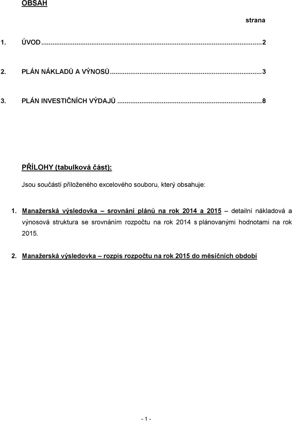 Manažerská výsledovka srovnání plánů na rok 2014 a 2015 detailní nákladová a výnosová struktura se