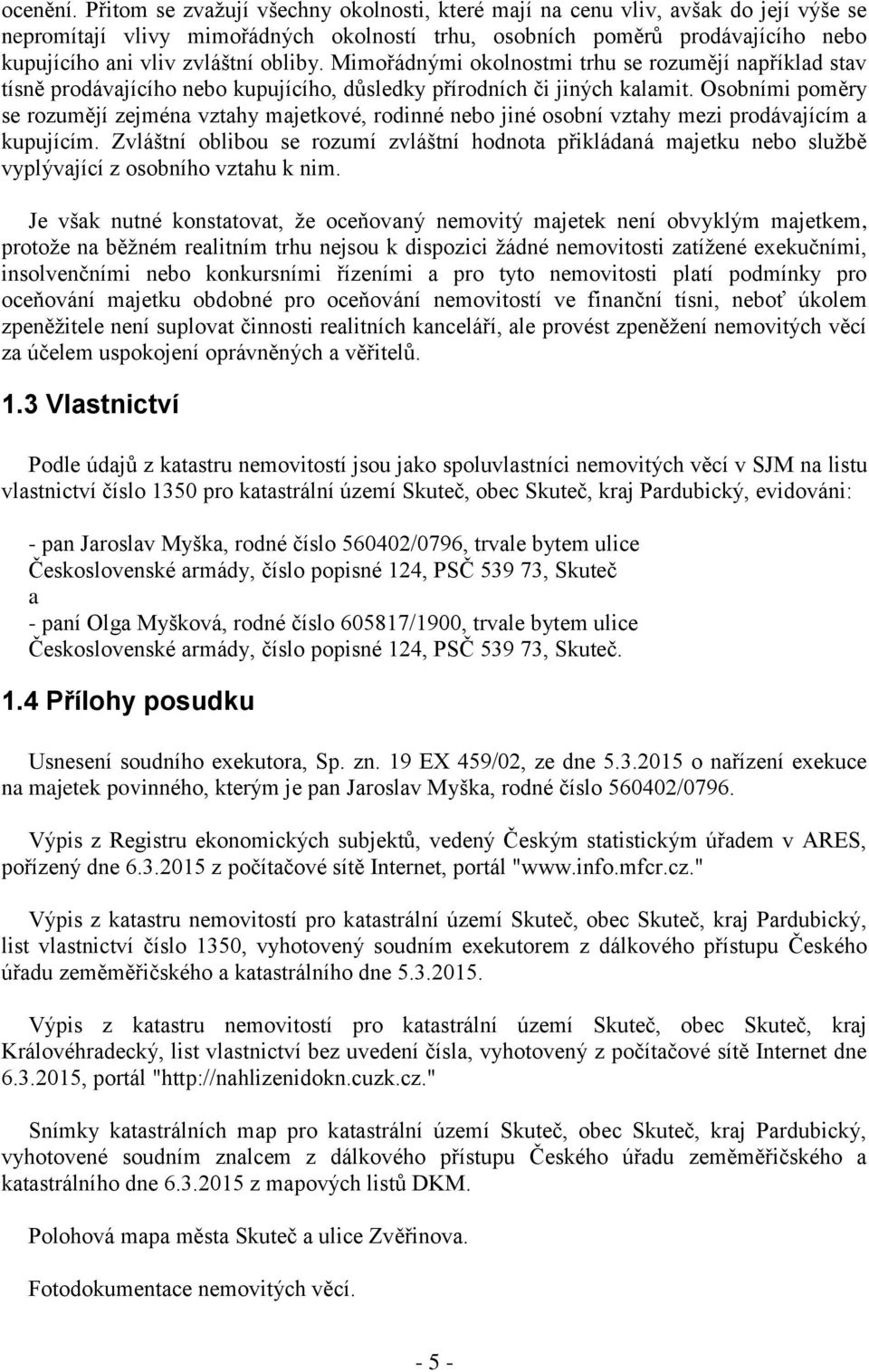 obliby. Mimořádnými okolnostmi trhu se rozumějí například stav tísně prodávajícího nebo kupujícího, důsledky přírodních či jiných kalamit.