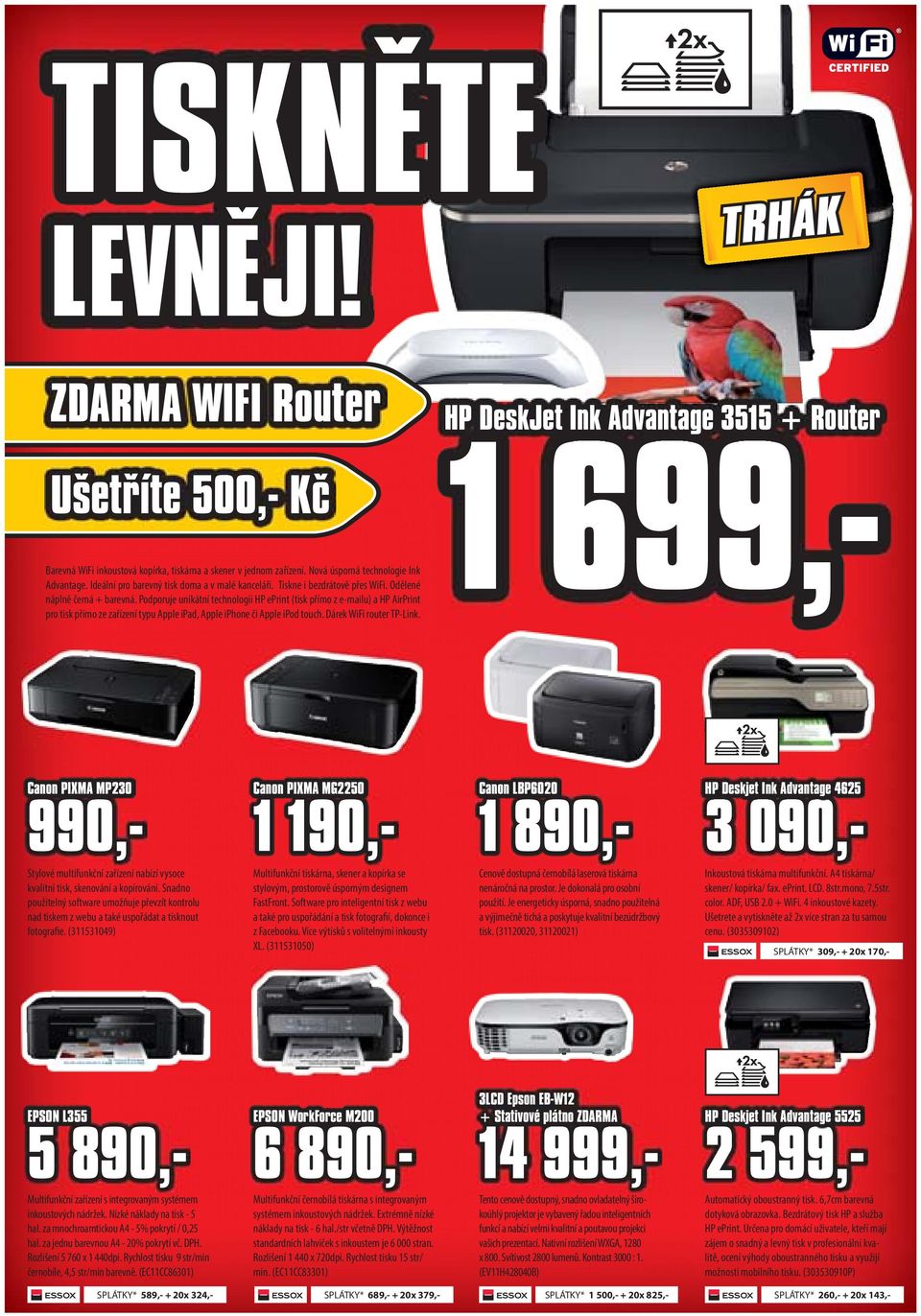 Podporuje unikátní technologii HP eprint (tisk přímo z e-mailu) a HP AirPrint pro tisk přímo ze zařízení typu Apple ipad, Apple iphone či Apple ipod touch. Dárek WiFi router TP-Link.