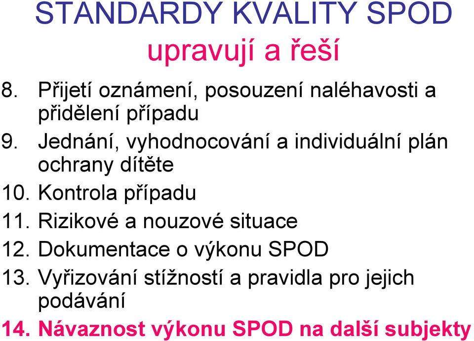 Jednání, vyhodnocování a individuální plán ochrany dítěte 10. Kontrola případu 11.