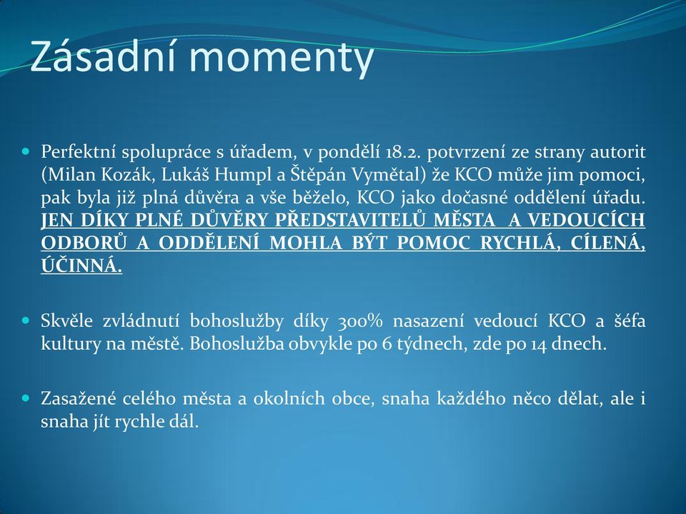 jako dočasné oddělení úřadu. JEN DÍKY PLNÉ DŮVĚRY PŘEDSTAVITELŮ MĚSTA A VEDOUCÍCH ODBORŮ A ODDĚLENÍ MOHLA BÝT POMOC RYCHLÁ, CÍLENÁ, ÚČINNÁ.