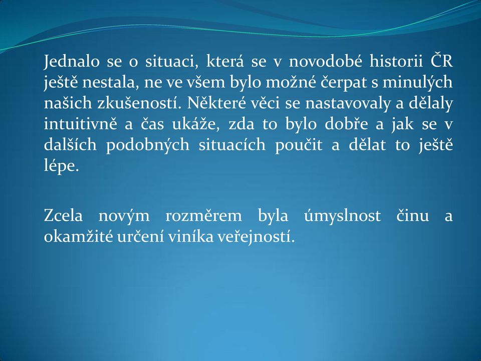 Některé věci se nastavovaly a dělaly intuitivně a čas ukáže, zda to bylo dobře a jak se