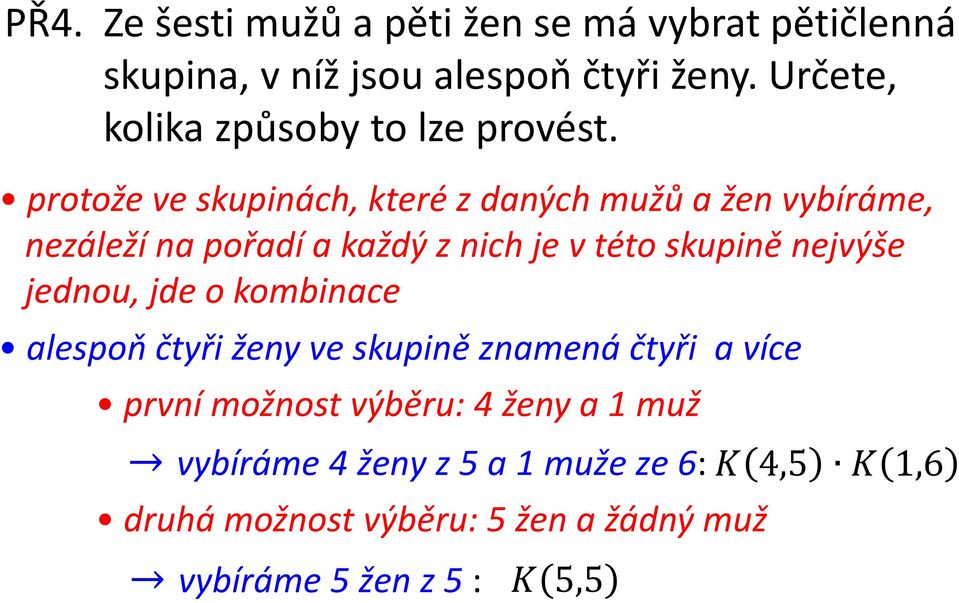 protože ve skupinách, které z daných mužů a žen vybíráme, nezáleží na pořadí a každý z nich je v této skupině nejvýše