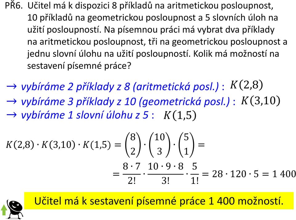 Kolik má možností na sestavení písemné práce? vybíráme 2 příklady z 8 (aritmetická posl.) : 2,8 vybíráme 3 příklady z 10 (geometrická posl.