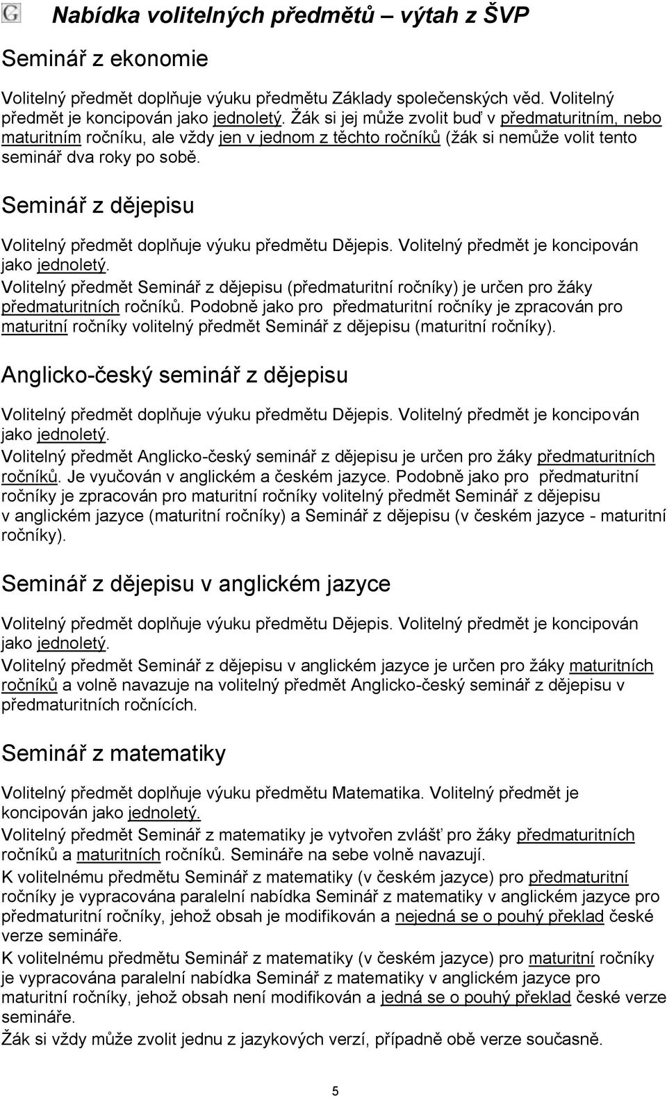 Seminář z dějepisu Volitelný předmět doplňuje výuku předmětu Dějepis.