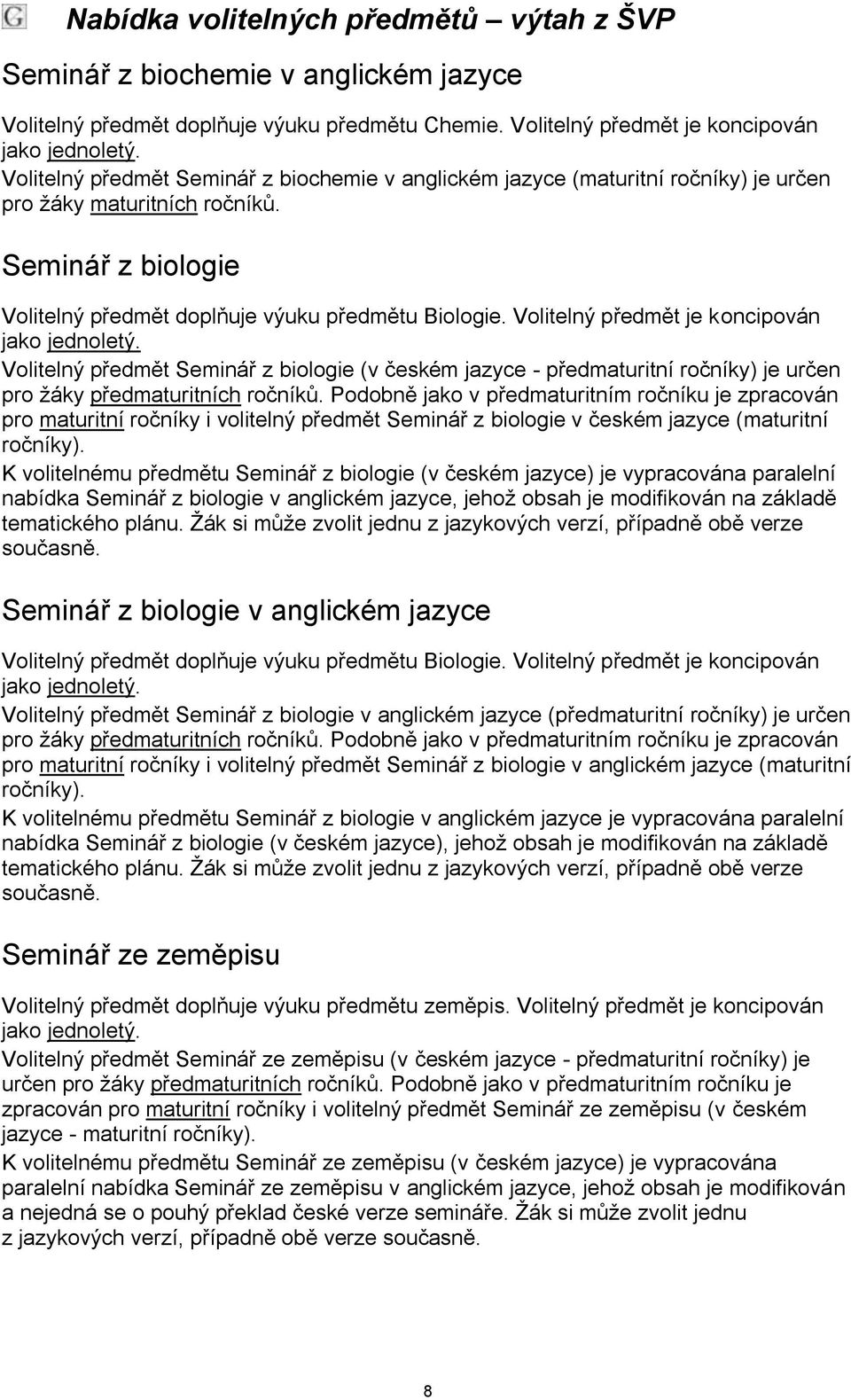 Seminář z biologie Volitelný předmět doplňuje výuku předmětu Biologie.