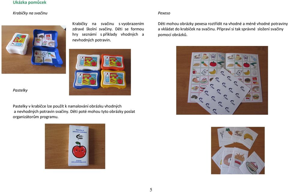Děti mohou obrázky pexesa roztřídit na vhodné a méně vhodné potraviny a vkládat do krabiček na svačinu.