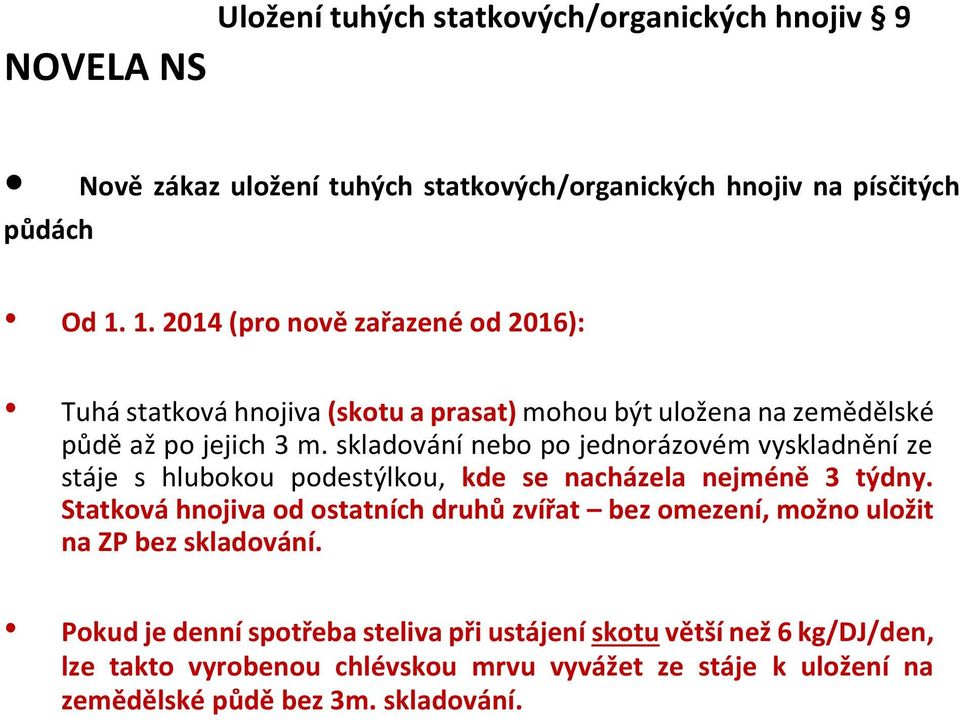 skladování nebo po jednorázovém vyskladnění ze stáje s hlubokou podestýlkou, kde se nacházela nejméně 3 týdny.