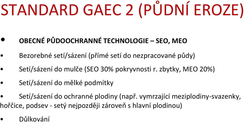 zbytky, MEO 20%) Setí/sázení do mělké podmítky Setí/sázení do ochranné plodiny (např.