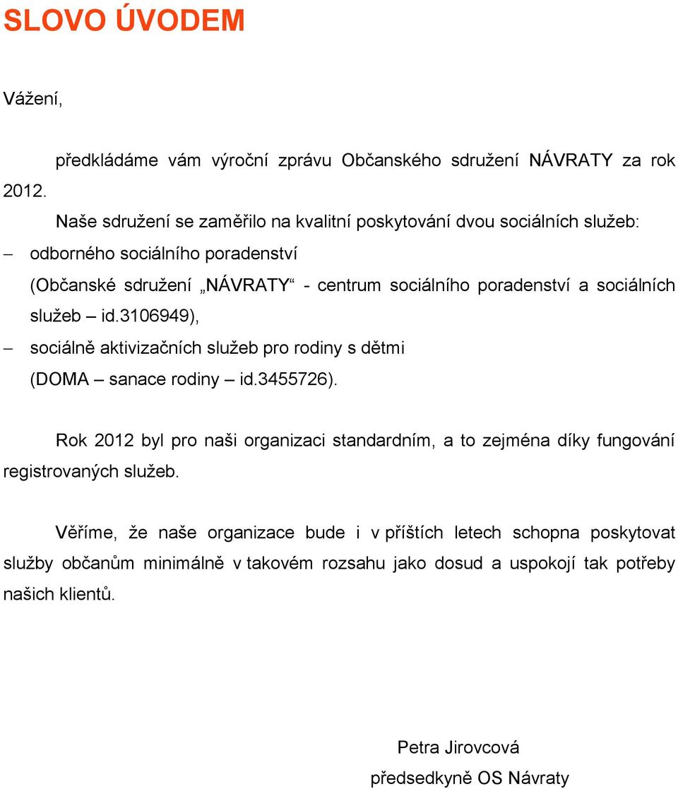 sociálních služeb id.3106949), sociálně aktivizačních služeb pro rodiny s dětmi (DOMA sanace rodiny id.3455726).