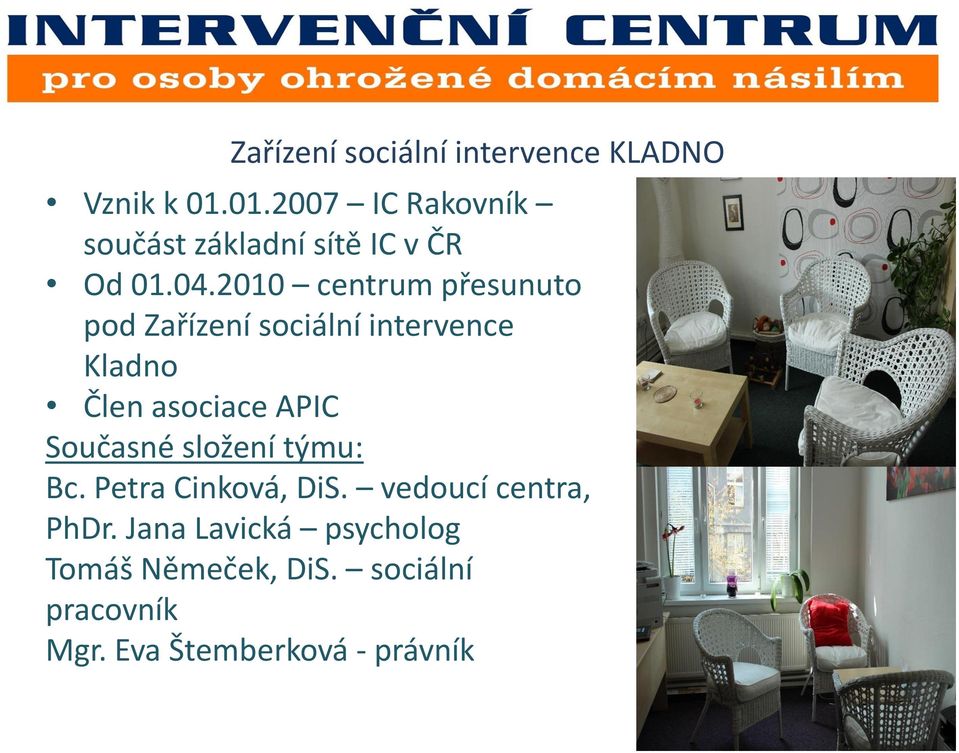 2010 centrum přesunuto pod Zařízení sociální intervence Kladno Člen asociace APIC