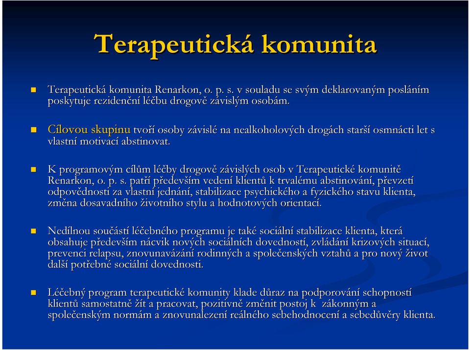 p. s. patří především vedení klientů k trvalému abstinování, převzetí odpovědnosti dnosti za vlastní jednání, stabilizace psychického ho a fyzického stavu klienta, změna dosavadního životního stylu a