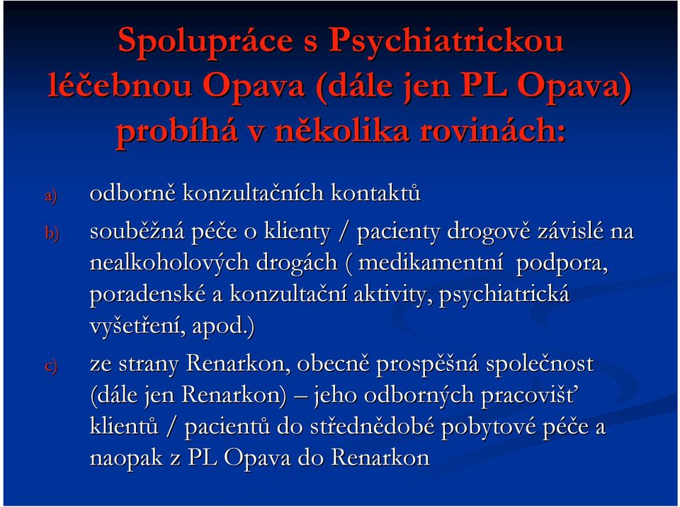 poradenské a konzultační aktivity, psychiatrická vyšet etření, apod.