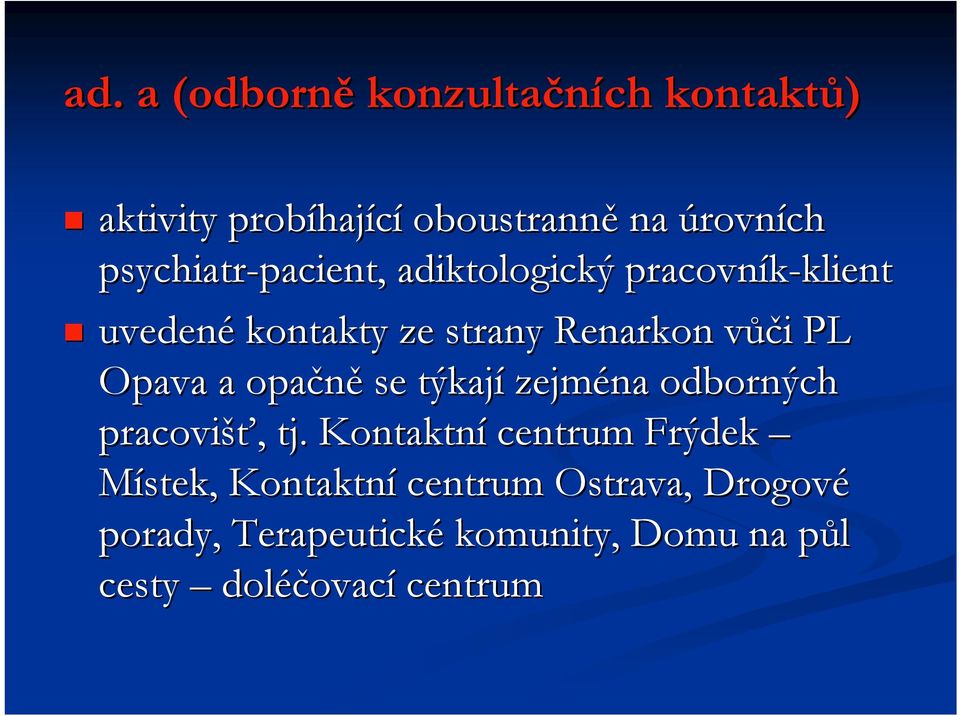 vůči PL Opava a opačně se týkají zejména odborných pracovišť, tj.