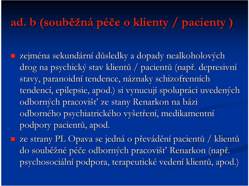 ) si vynucují spolupráci uvedených odborných pracovišť ze stany Renarkon na bázi odborného psychiatrického ho vyšet etření, medikamentní podpory