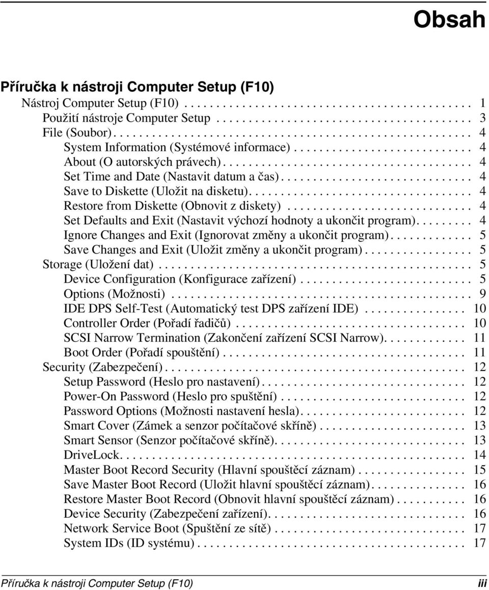 ...................................... 4 Set Time and Date (Nastavit datum a čas).............................. 4 Save to Diskette (Uložit na disketu)................................... 4 Restore from Diskette (Obnovit z diskety).