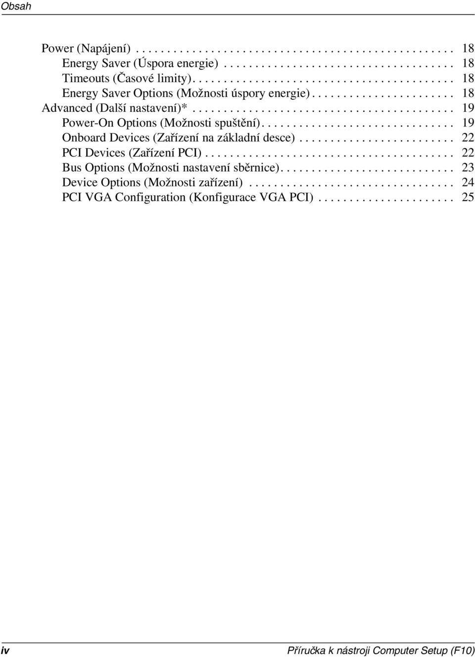 .............................. 19 Onboard Devices (Zařízení na základní desce)......................... 22 PCI Devices (Zařízení PCI)........................................ 22 Bus Options (Možnosti nastavení sběrnice).