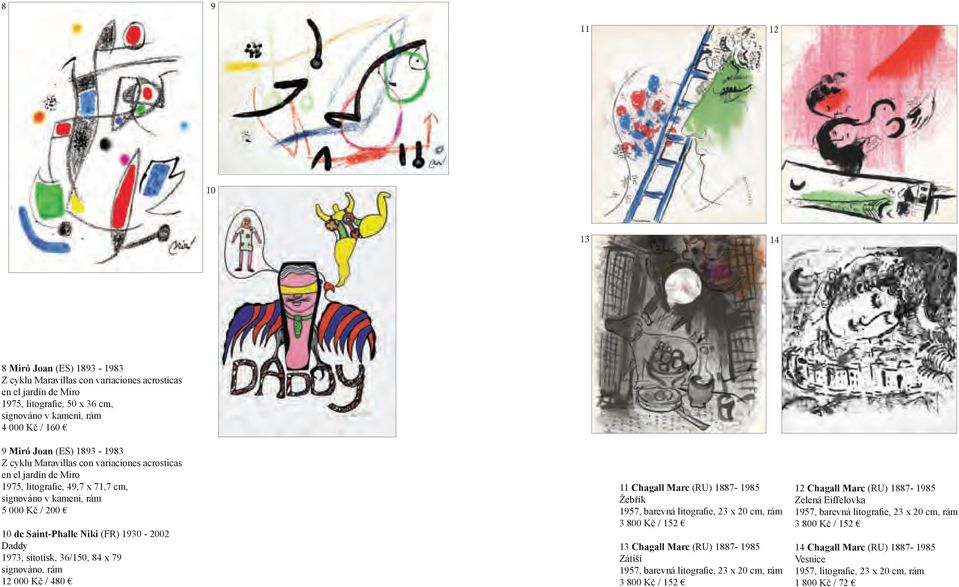 1973, sítotisk, 36/150, 84 x 79 signováno, rám 12 000 Kč / 480 11 Chagall Marc (RU) 1887-1985 Žebřík 1957, barevná litografie, 23 x 20 cm, rám 3 800 Kč / 152 13 Chagall Marc (RU) 1887-1985 Zátiší
