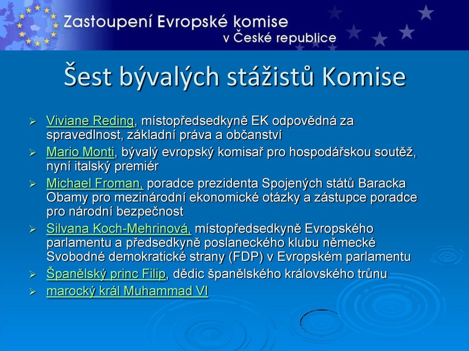 ekonomické otázky a zástupce poradce pro národní bezpečnost Silvana Koch-Mehrinová, místopředsedkyně Evropského parlamentu a předsedkyně