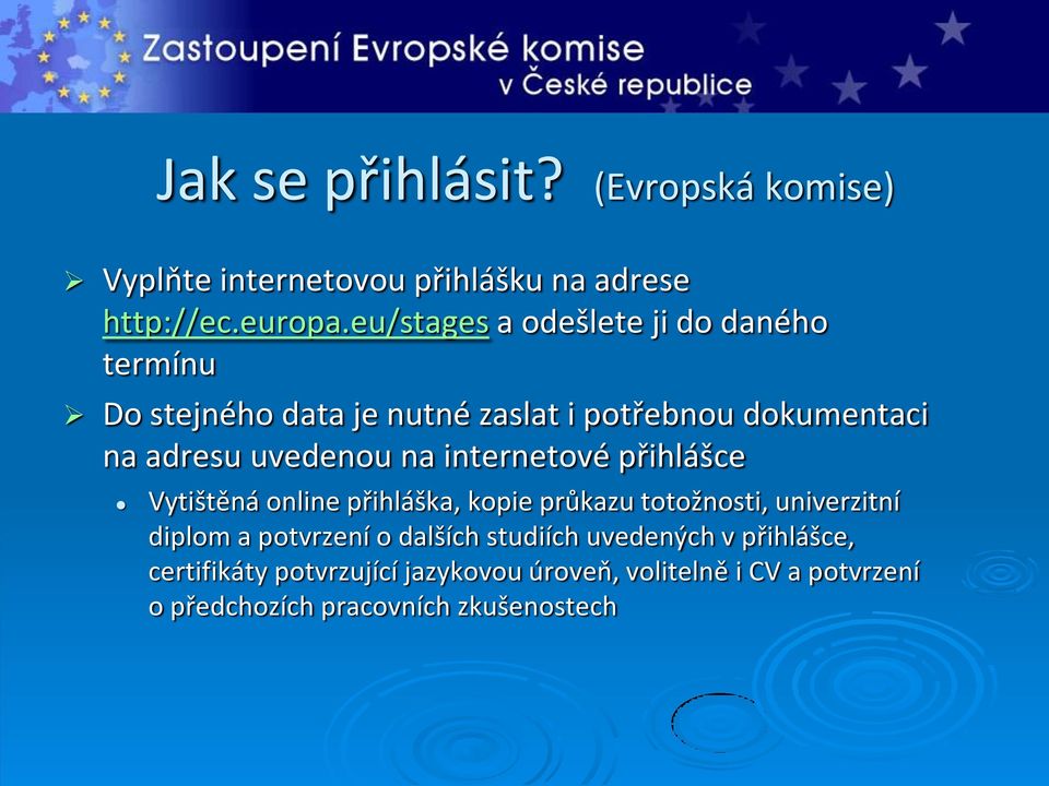 na internetové přihlášce Vytištěná online přihláška, kopie průkazu totožnosti, univerzitní diplom a potvrzení o