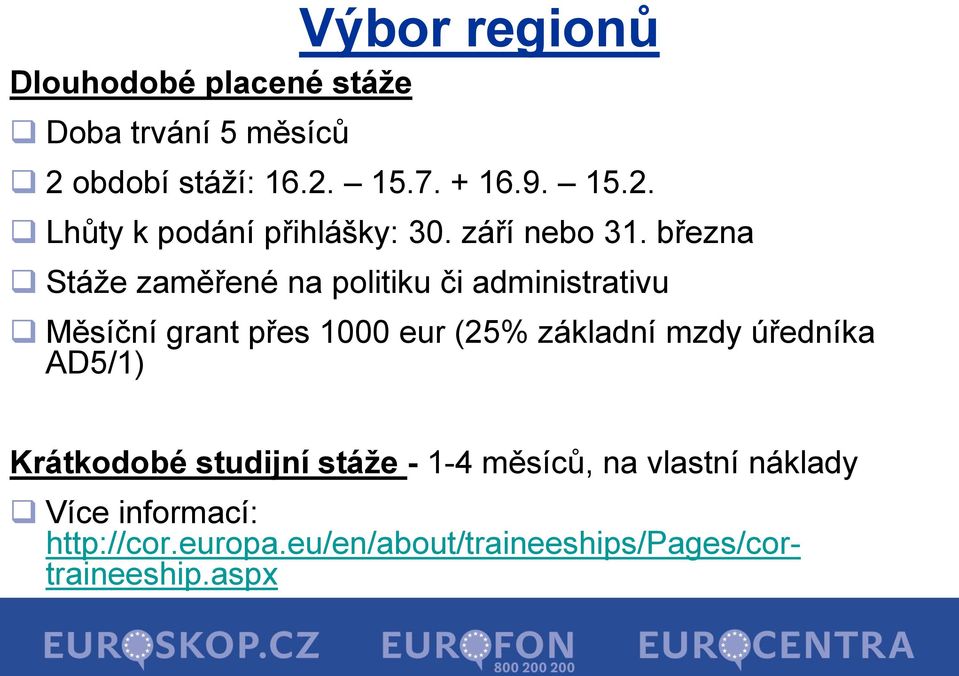 března Stáže zaměřené na politiku či administrativu Měsíční grant přes 1000 eur (25% základní mzdy