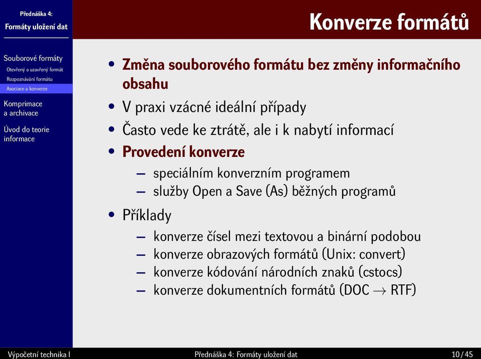 programem služby Open a Save (As) běžných programů Příklady konverze čísel mezi textovou a binární podobou konverze obrazových