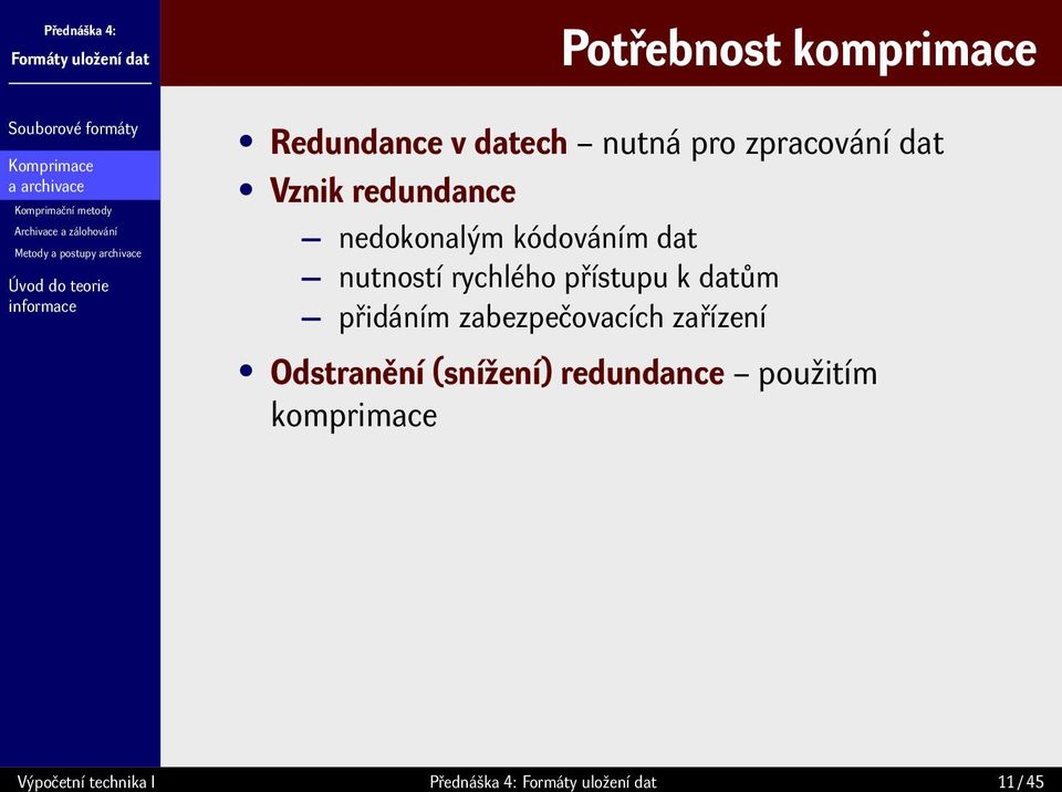 kódováním dat nutností rychlého přístupu k datům přidáním zabezpečovacích zařízení