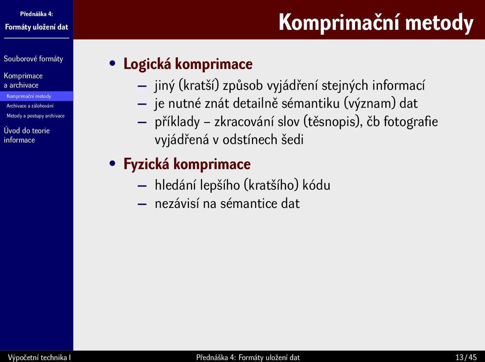 (význam) dat příklady zkracování slov (těsnopis), čb fotografie vyjádřená v odstínech šedi Fyzická