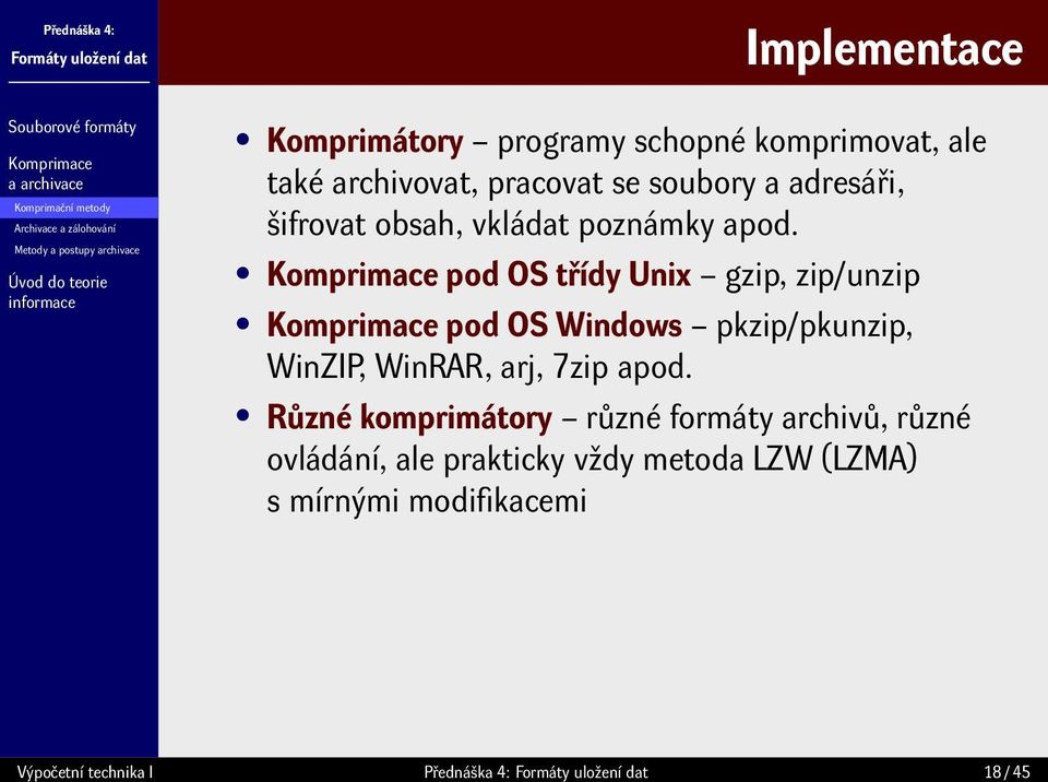 pod OS třídy Unix gzip, zip/unzip pod OS Windows pkzip/pkunzip, WinZIP, WinRAR, arj, 7zip apod.