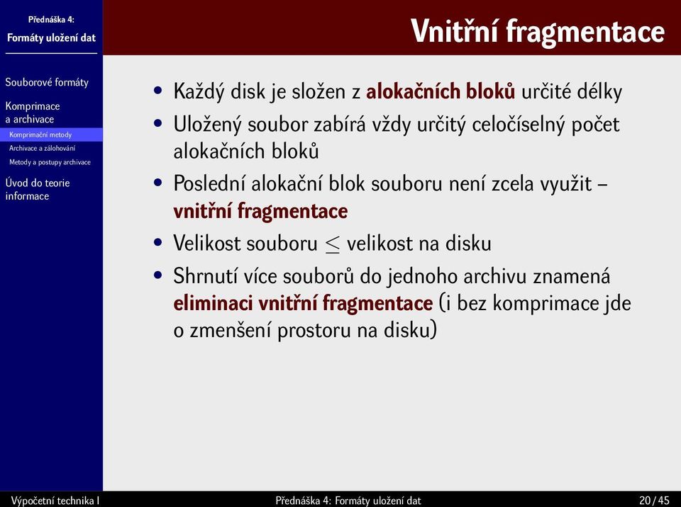 souboru není zcela využit vnitřní fragmentace Velikost souboru velikost na disku Shrnutí více souborů do jednoho archivu