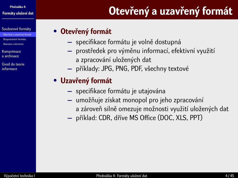 PDF, všechny textové Uzavřený formát specifikace formátu je utajována umožňuje získat monopol pro jeho zpracování a zároveň