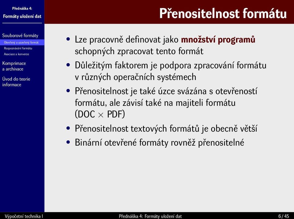 systémech Přenositelnost je také úzce svázána s otevřeností formátu, ale závisí také na majiteli formátu (DOC PDF)