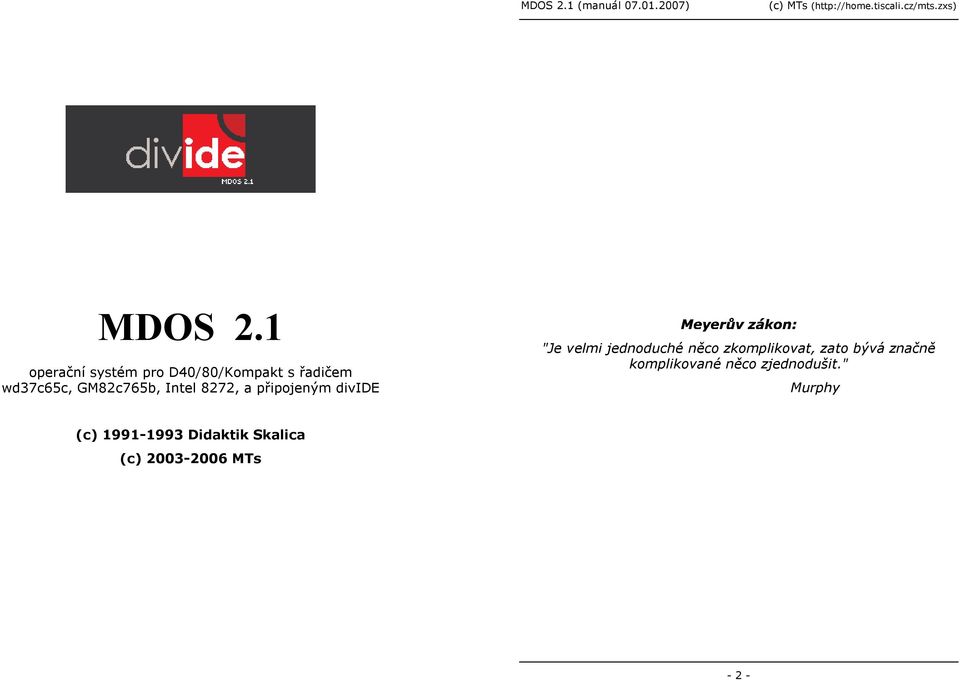 GM82c765b, Intel 8272, a připojeným divide "Je velmi jednoduché