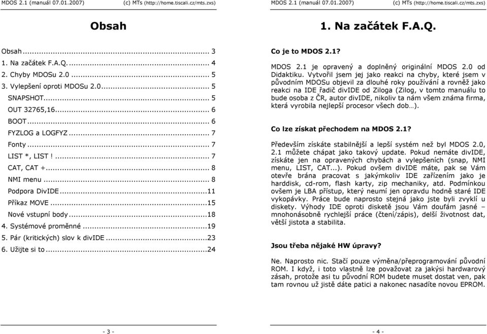 ..24 Co je to MDOS 2.1? MDOS 2.1 je opravený a doplněný originální MDOS 2.0 od Didaktiku.