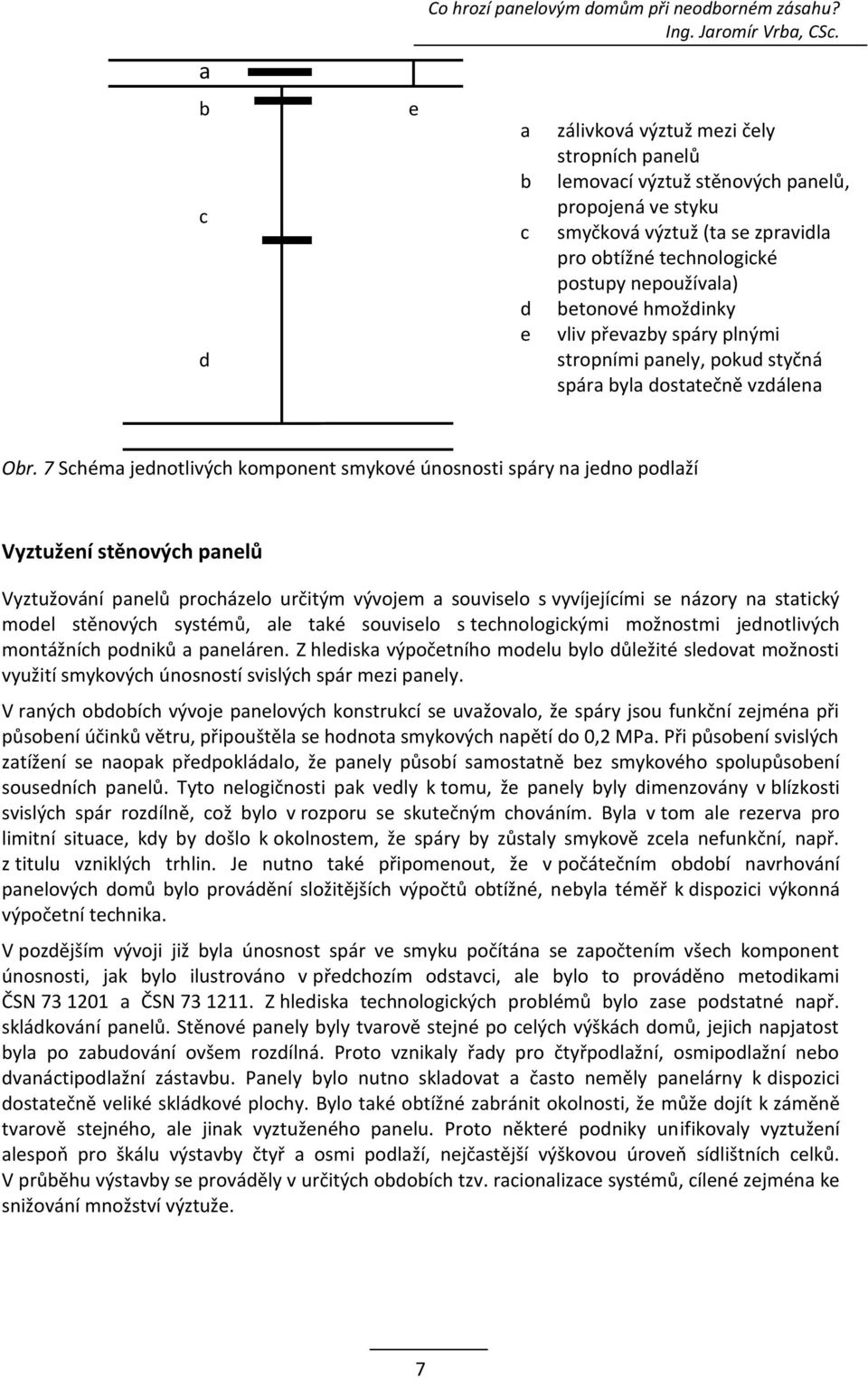 hmoždinky vliv převazby spáry plnými stropními panely, pokud styčná spára byla dostatečně vzdálena Obr.