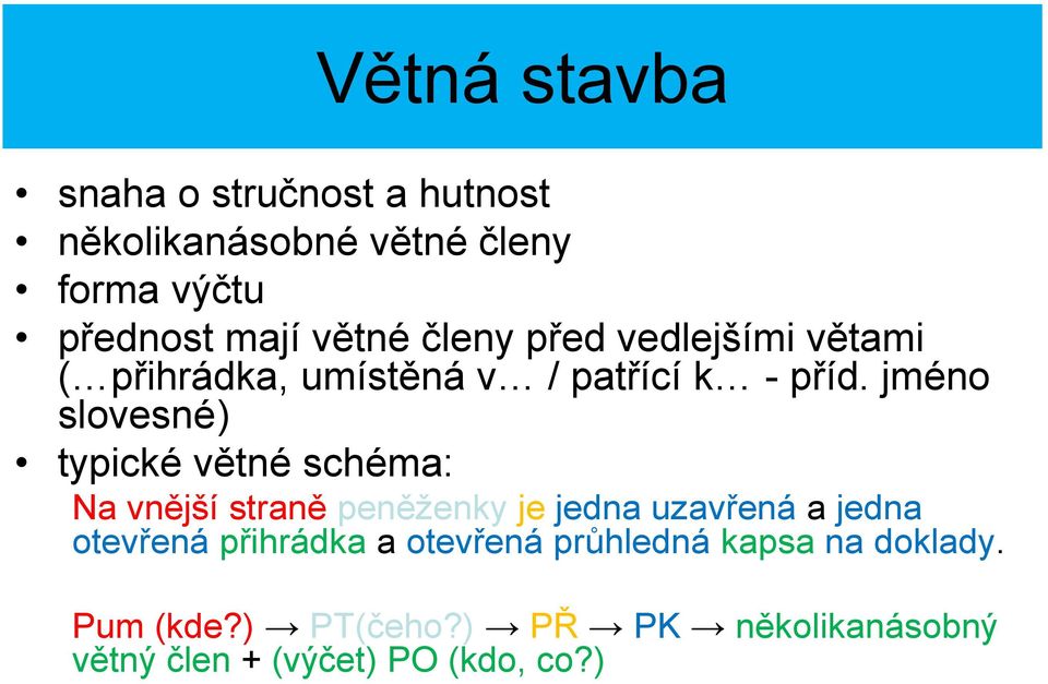 jméno slovesné) typické větné schéma: Na vnější straně peněženky je jedna uzavřená a jedna otevřená