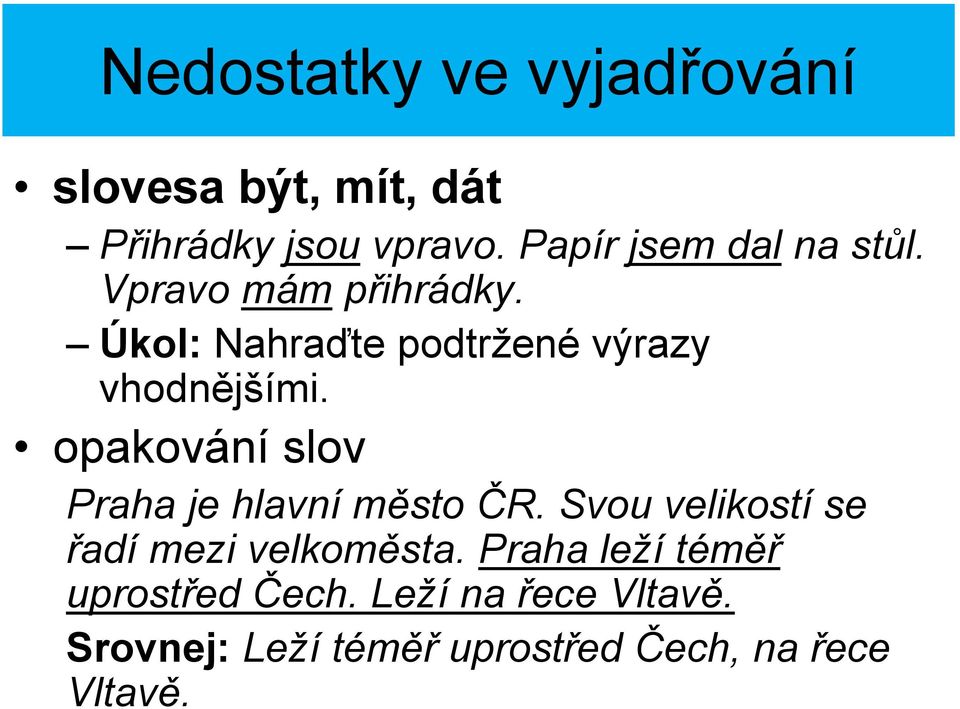 Úkol: Nahraďte podtržené výrazy vhodnějšími. opakování slov Praha je hlavní město ČR.