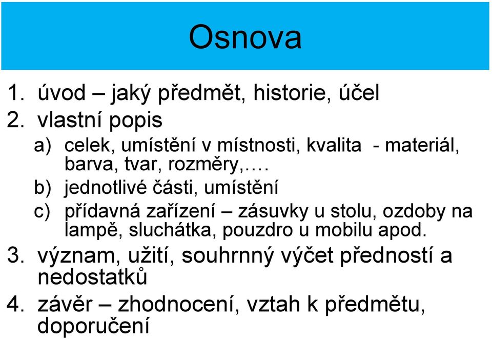 b) jednotlivé části, umístění c) přídavná zařízení zásuvky u stolu, ozdoby na lampě,