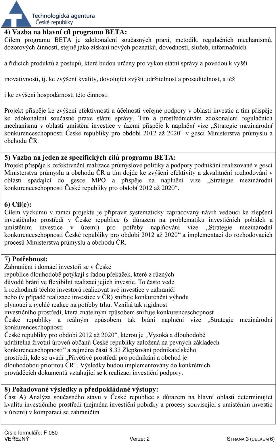 ke zvýšení kvality, dovolující zvýšit udržitelnost a prosaditelnost, a též i ke zvýšení hospodárnosti této činnosti.