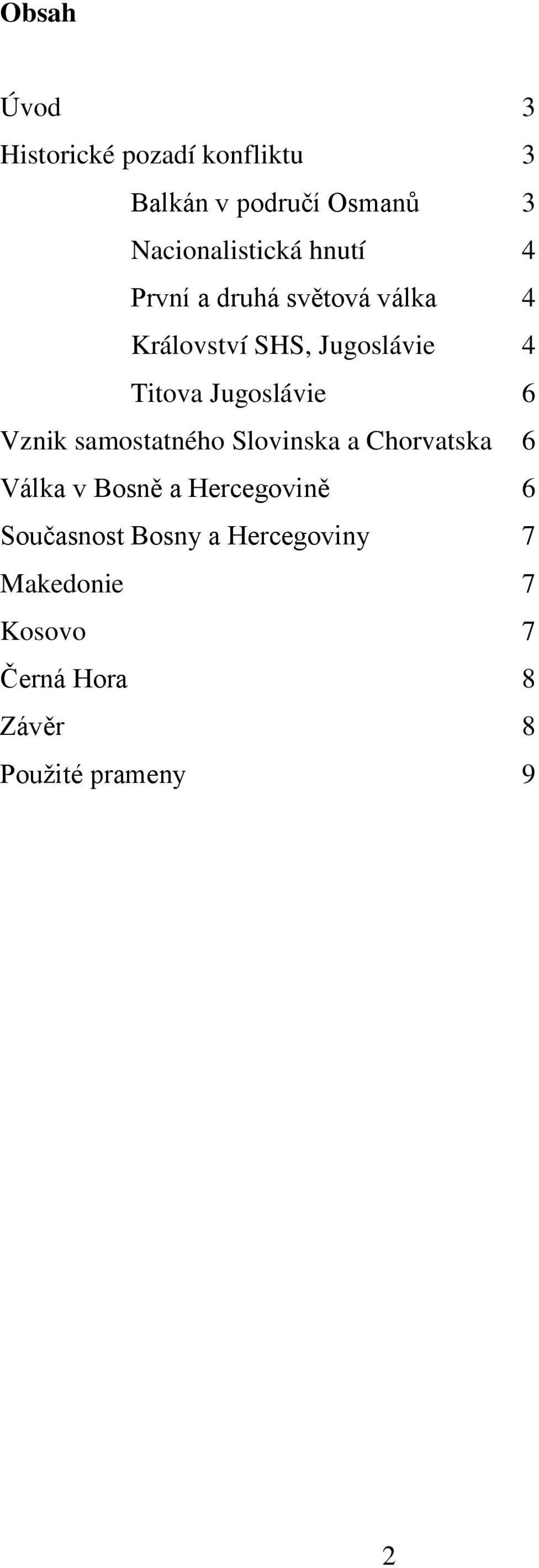 6 Vznik samostatného Slovinska a Chorvatska 6 Válka v Bosně a Hercegovině 6