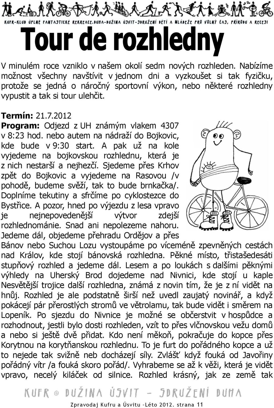 2012 Program: Odjezd z UH známým vlakem 4307 v 8:23 hod. nebo autem na nádraží do Bojkovic, kde bude v 9:30 start.