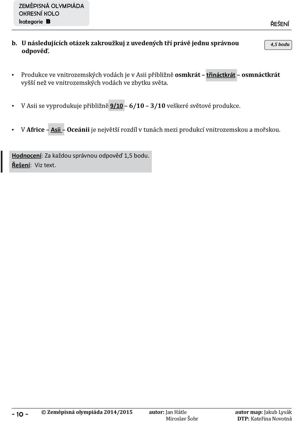 vnitrozemských vodách ve zbytku světa. V Asii se vyprodukuje přibližně 9/10 6/10 3/10 veškeré světové produkce.