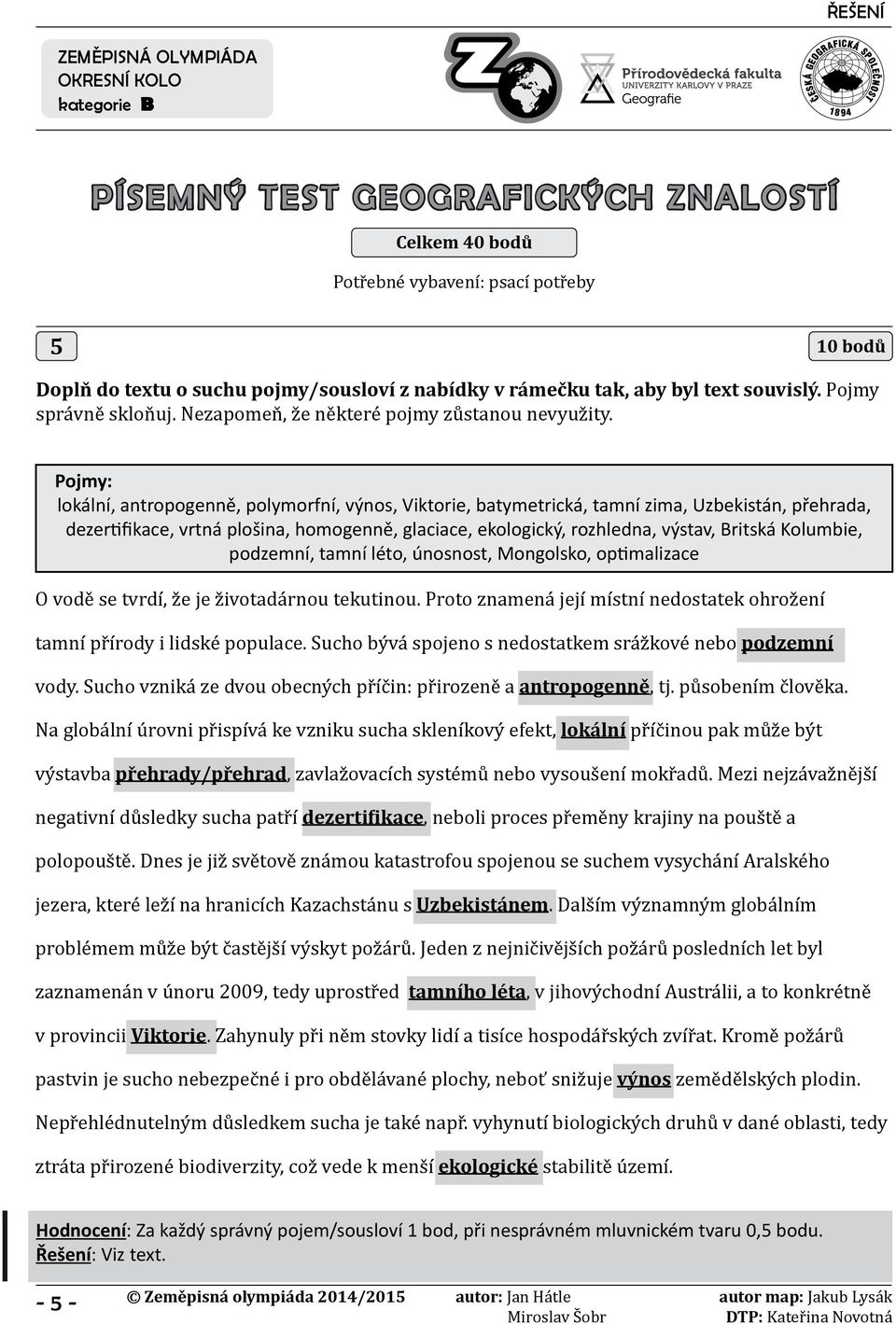 Pojmy: lokální, antropogenně, polymorfní, výnos, Viktorie, batymetrická, tamní zima, Uzbekistán, přehrada, dezertifikace, vrtná plošina, homogenně, glaciace, ekologický, rozhledna, výstav, Britská