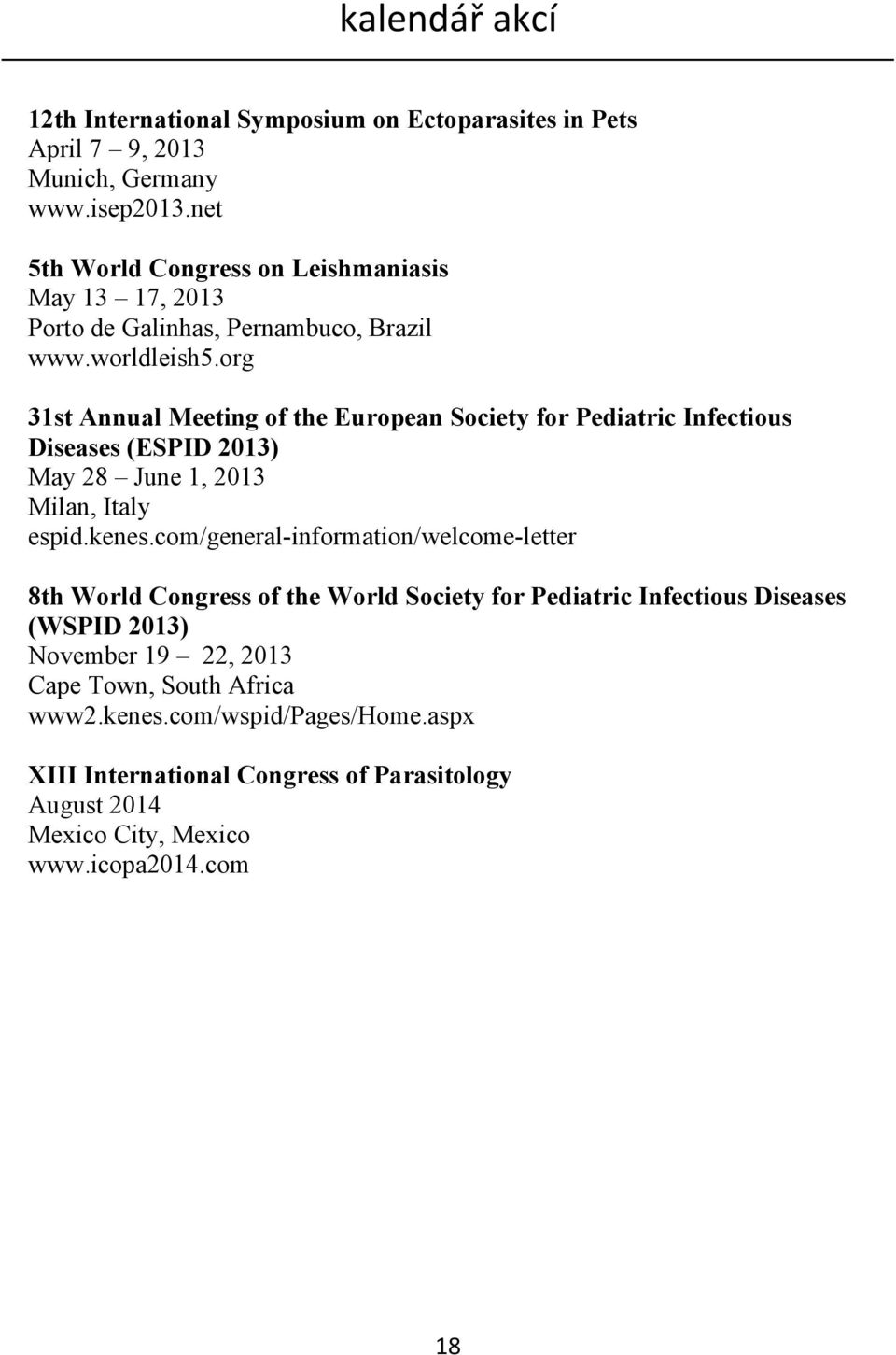 org 31st Annual Meeting of the European Society for Pediatric Infectious Diseases (ESPID 2013) May 28 June 1, 2013 Milan, Italy espid.kenes.