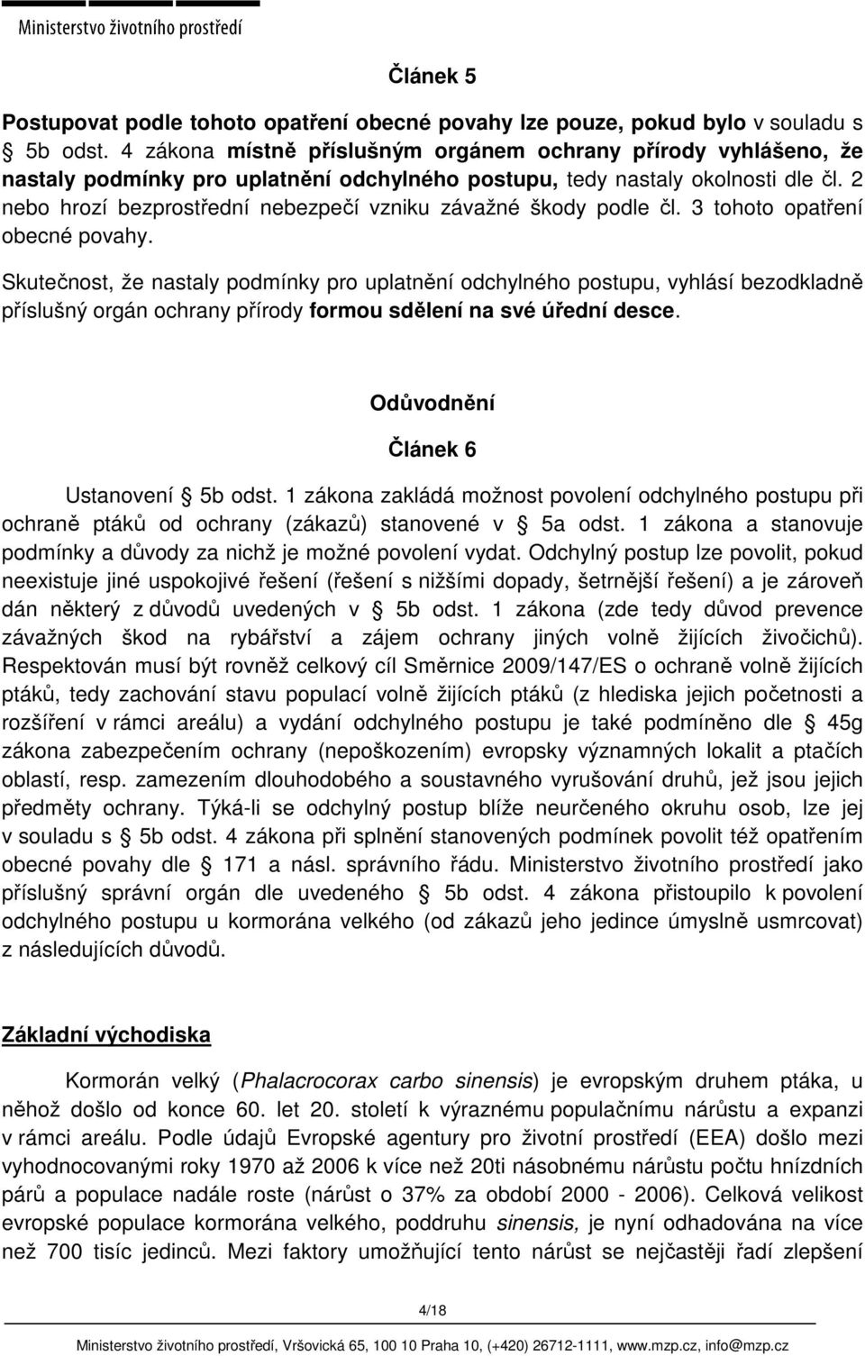 2 nebo hrozí bezprostřední nebezpečí vzniku závažné škody podle čl. 3 tohoto opatření obecné povahy.