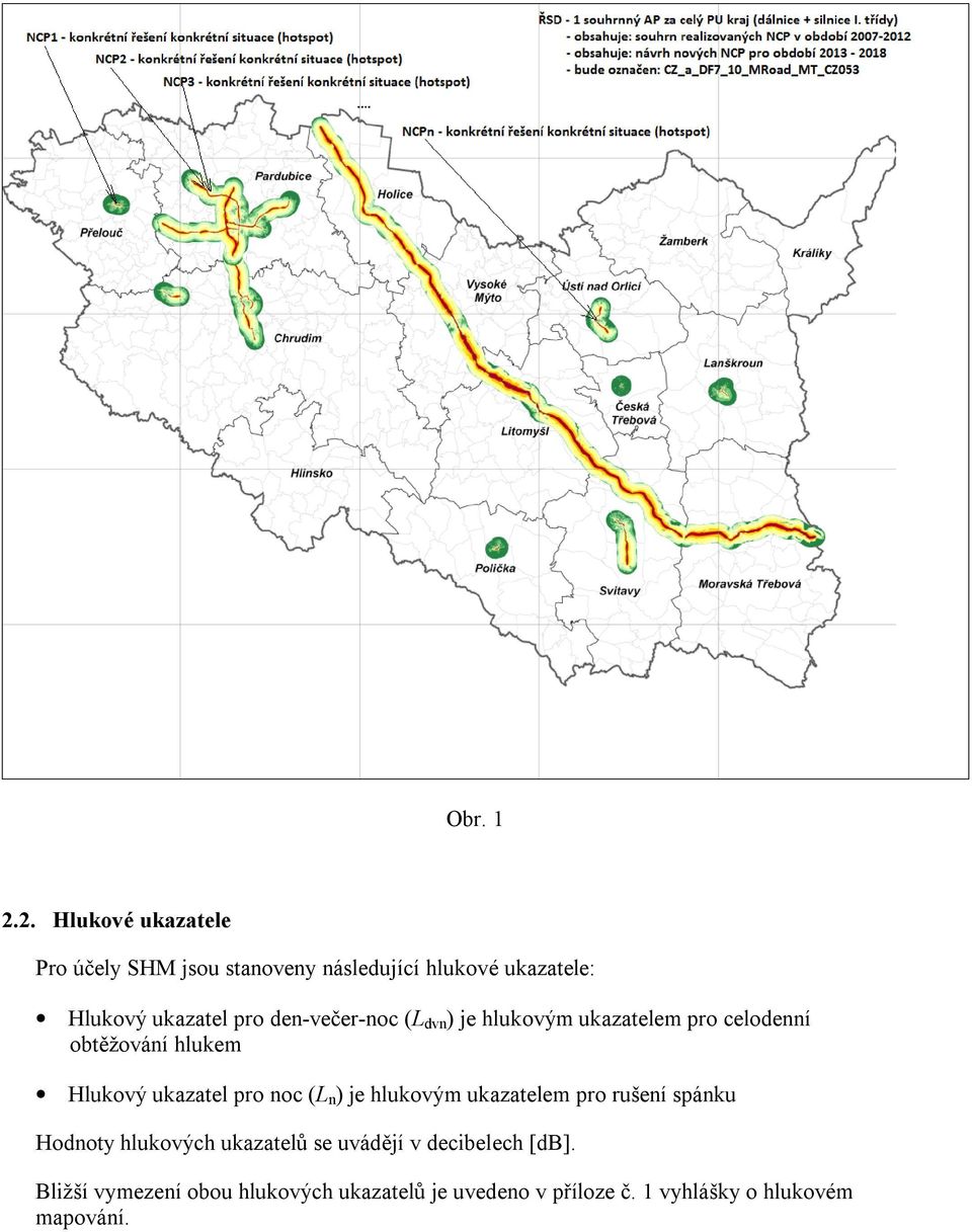 den-večer-noc (L dvn ) je hlukovým ukazatelem pro celodenní obtěžování hlukem Hlukový ukazatel pro noc